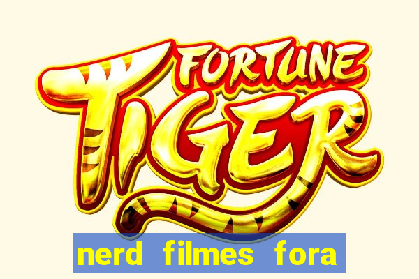 nerd filmes fora do ar